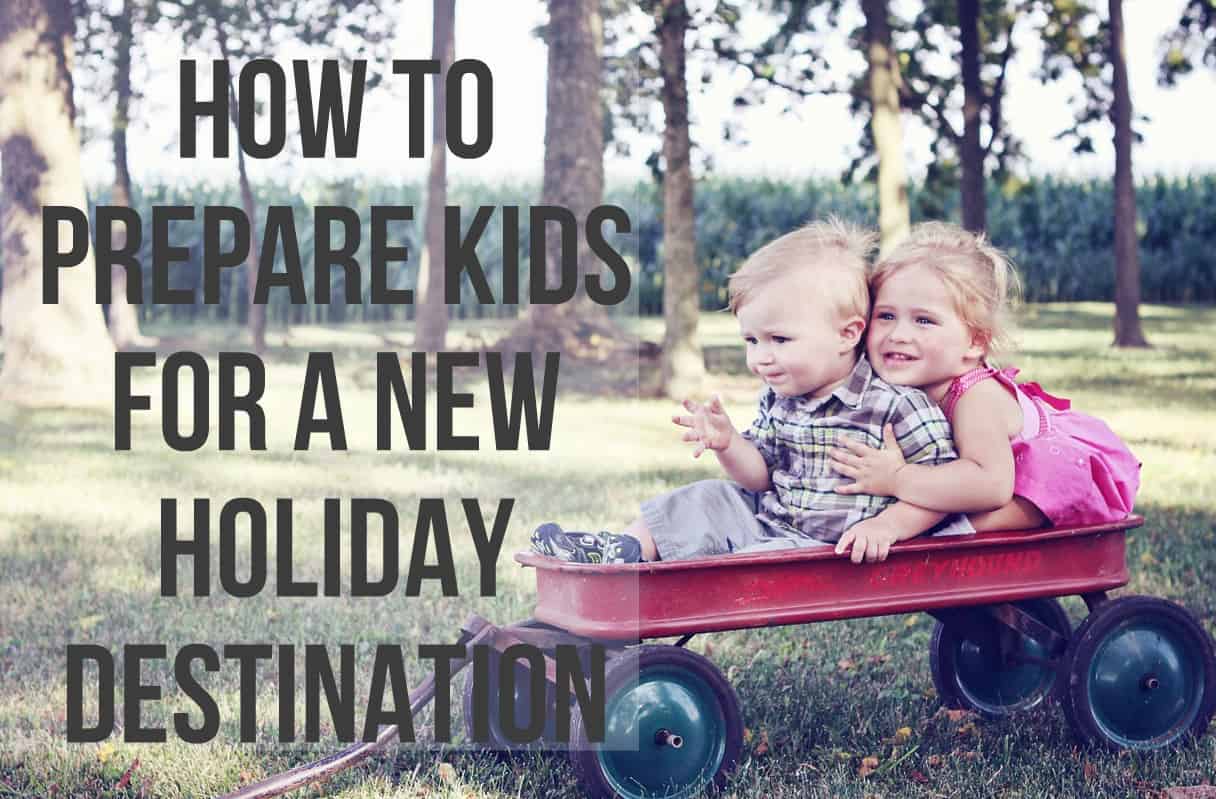 How To Prepare Kids For a New Holiday Destination My Travel Monkey